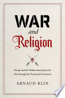 War and religion : Europe and the Mediterranean from the first through the twenty-first centuries /