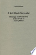A self-made surrealist : ideology and aesthetics in the work of Henry Miller /