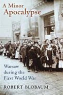 A minor apocalypse : Warsaw during the First World War /