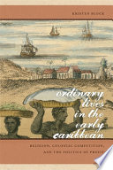 Ordinary lives in the early Caribbean : religion, colonial competition, and the politics of profit /