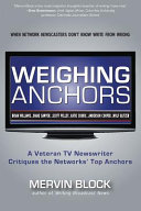Weighing anchors : a veteran TV newswriter critiques the networks top anchors /