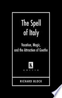 The spell of Italy : vacation, magic, and the attraction of Goethe /