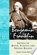 Benjamin Franklin, genius of kites, flights and voting rights /