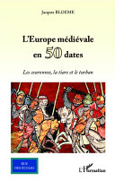 L'Europe médiévale en 50 dates : Les couronnes, la tiare et le turban /