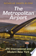 The metropolitan airport : JFK International and modern New York /