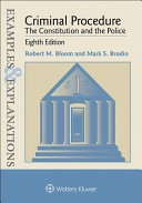 Criminal procedure : the Constitution and the police : examples & explanations /