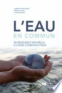 L'eau en commun : de ressource naturelle �a chose cosmopolitique /