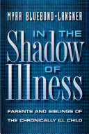 In the shadow of illness : parents and siblings of the chronically ill child /