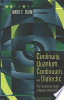 Continuity, quantum, continuum, and dialectic : the foundational logics of western historical thinking /