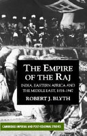 The empire of the Raj : India, Eastern Africa and the Middle East, 1858-1947 /