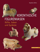 Korinthische Figurenvasen : Düfte, Gaben und Symbole /