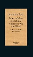 Man möchte manchmal wimmern wie ein Kind : die Kriegstagebücher 1943 bis 1945 /