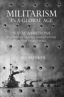 Militarism in a global age : naval ambitions in Germany and the United States before World War I /