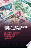 Effective governance under anarchy : institutions, legitimacy, and social trust in areas of limited statehood /