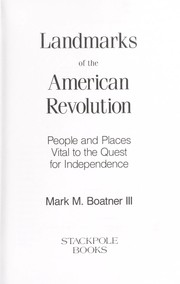 Landmarks of the American Revolution : people and places vital to the quest for independence /