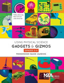 Using physical science gadgets & gizmos, grades 3-5 : phenomenon-based learning /