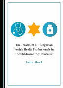 The treatment of Hungarian Jewish professionals in the shadow of the Holocaust /