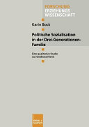 Politische Sozialisation in der Drei-Generationen-Familie : eine qualitative Studie aus Ostdeutschland /