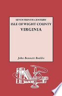 Seventeenth century Isle of Wight County, Virginia : a history of the county of Isle of Wight, Virginia, during the seventeenth century, including abstracts of the county records.