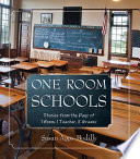 One room schools : stories from the days of 1 room, 1 teacher, 8 grades /