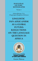 Linguistic pan-Africanism as a global future : reflections on the language question in Africa : University of Vienna, Austria : inaugural lecture, Ghana Academy of Arts and Sciences (GAAS), Accra, February 10, 2022 /