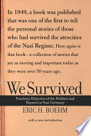 We survived : fourteen stories of the hidden and hunted in Nazi Germany /