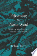 Befriending the North Wind Children, Moral Agency, and the Good Death.