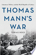 Thomas Mann's war : literature, politics, and the world republic of letters /