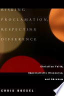 Risking proclamation, respecting difference : Christian faith, imperialistic discourse, and Abraham /