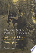 Exposing the wilderness : early twentieth-century Adirondack postcard photographers /