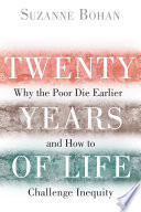 Twenty years of life : why the poor die earlier and how to challenge inequity /