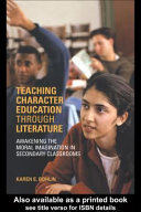 Teaching character education through literature : awakening the moral imagination in secondary classrooms /