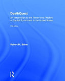 Deathquest : an introduction to the theory and practice of capital punishment in the United States /