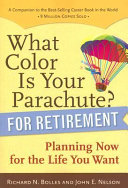 What color is your parachute? for retirement : planning now for the life you want /