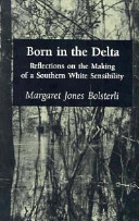 Born in the delta : reflections on the making of a Southern white sensibility /