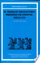 El trabajo obligatorio indígena en Chiapas, siglo XVI /