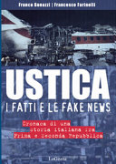 Ustica, i fatti e le fake news : cronaca di una storia italiana fra Prima e Seconda Repubblica /