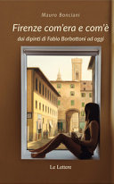 Firenze com'era e com'è : dai dipinti di Fabio Borbottoni ad oggi /