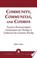 Community, communitas, and cosmos : toward a phenomenological interpretation and theology of traditional Afro-Christian worship /