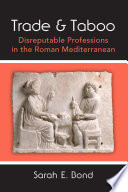Trade and taboo : disreputable professions in the Roman Mediterranean /