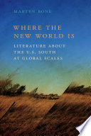 Where the new world is : literature about the U.S. South at global scales /