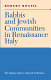 Rabbis and Jewish communities in Renaissance Italy /