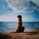 A dog's wisdom : a heartwarming view of life /