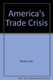 America's trade crisis : the making of the U.S. trade deficit /
