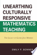 Unearthing culturally responsive mathematics teaching : the legacy of Gloria Jean Merriex /