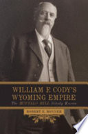 William F. Cody's Wyoming empire : the Buffalo Bill nobody knows /