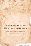 Understanding Central America : global forces, rebellion, and change /