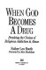 When God becomes a drug : breaking the chains of religious addiction & abuse /
