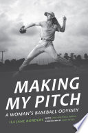 Making my pitch : a woman's baseball odyssey /