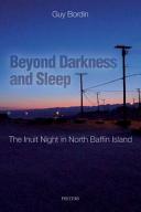 Beyond darkness and sleep : the Inuit night in North Baffin Island /